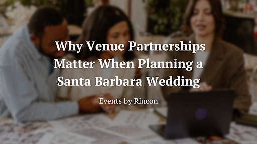 Wedding planning meeting with people at a table, overlaid text: “Why Venue Partnerships Matter When Planning a Santa Barbara Wedding”