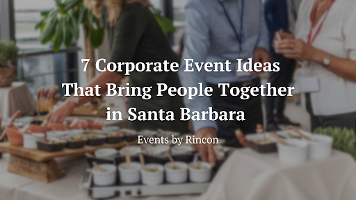 Corporate event buffet with tableware, overlaid with text: 7 corporate event ideas in Santa Barbara
