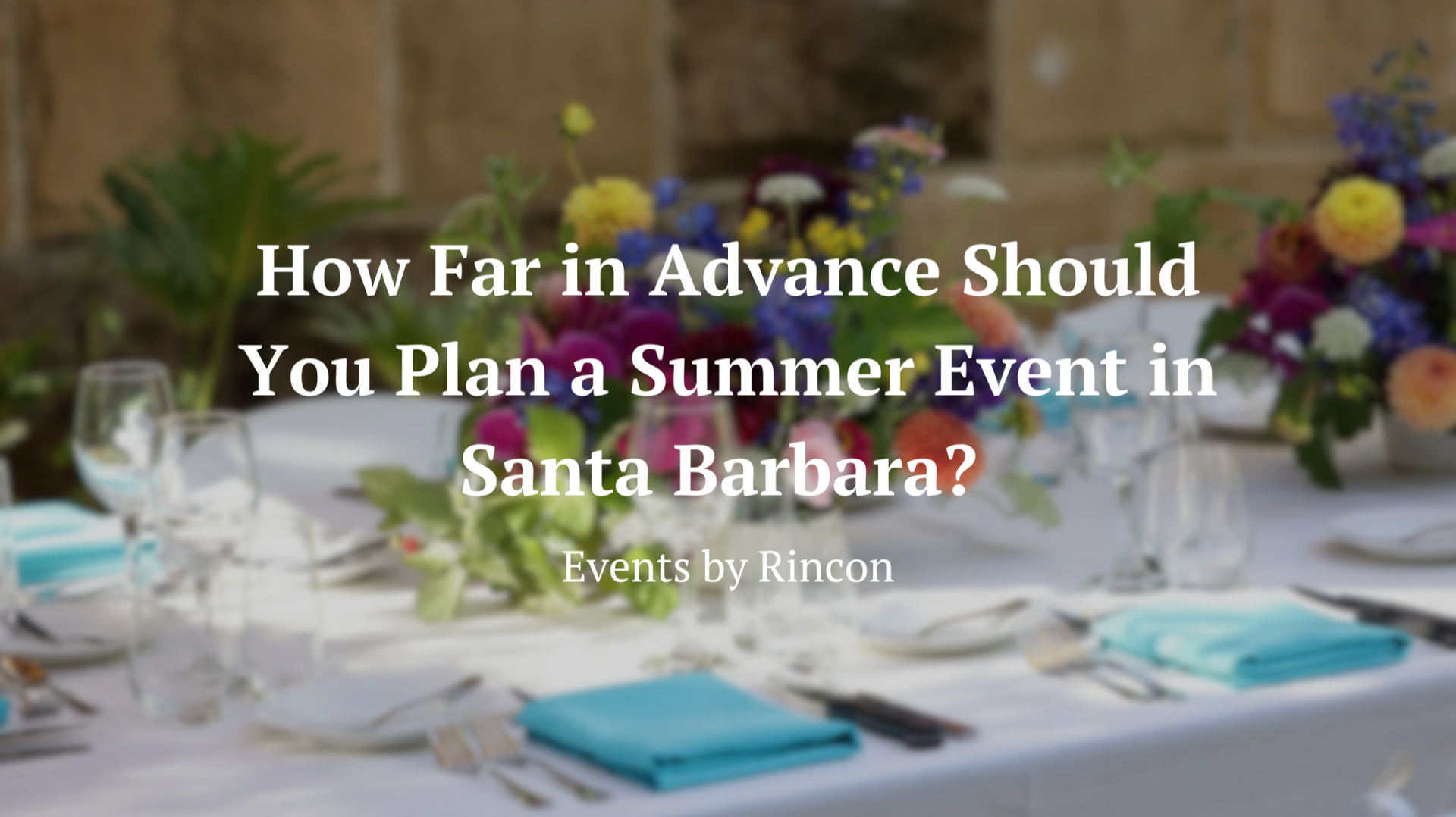 Table set for an outdoor event with white linens and blue napkins; text asks how far in advance to plan a summer event in Santa Barbara.