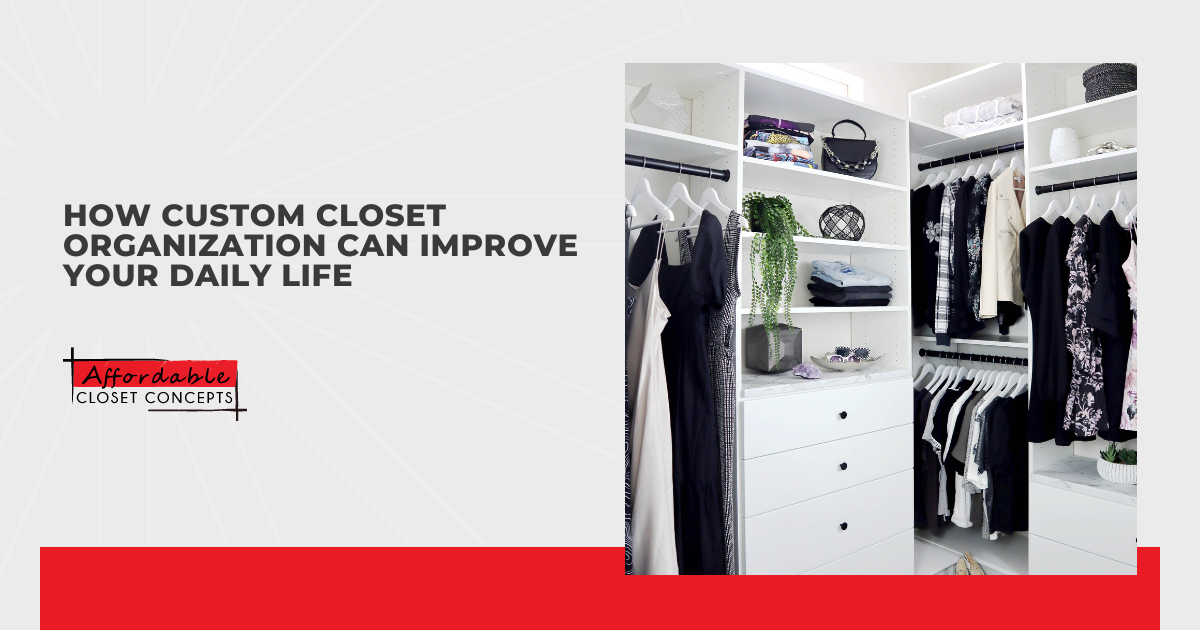 How Custom Closet Organization Can Improve Your Daily Life