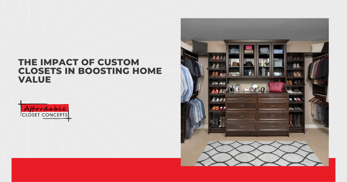 The Impact of Custom Closets in Boosting Home Value