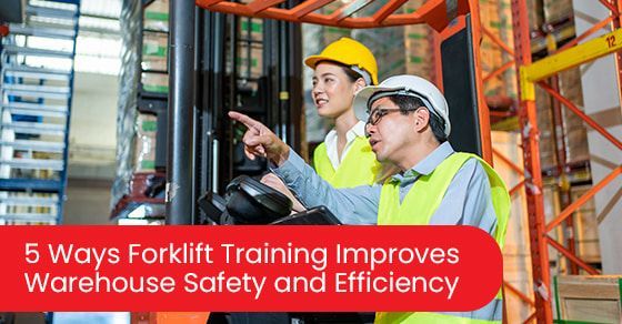 5 ways forklift training improves warehouse safety and efficiency