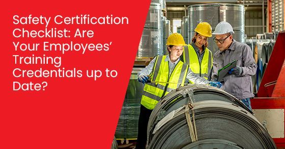 Safety certification checklist: Are your employees’ training credentials up to date?
