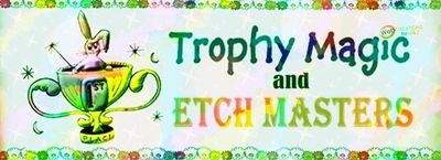 Trophy Magic and Etch Masters Trophy Magic and Etch Masters