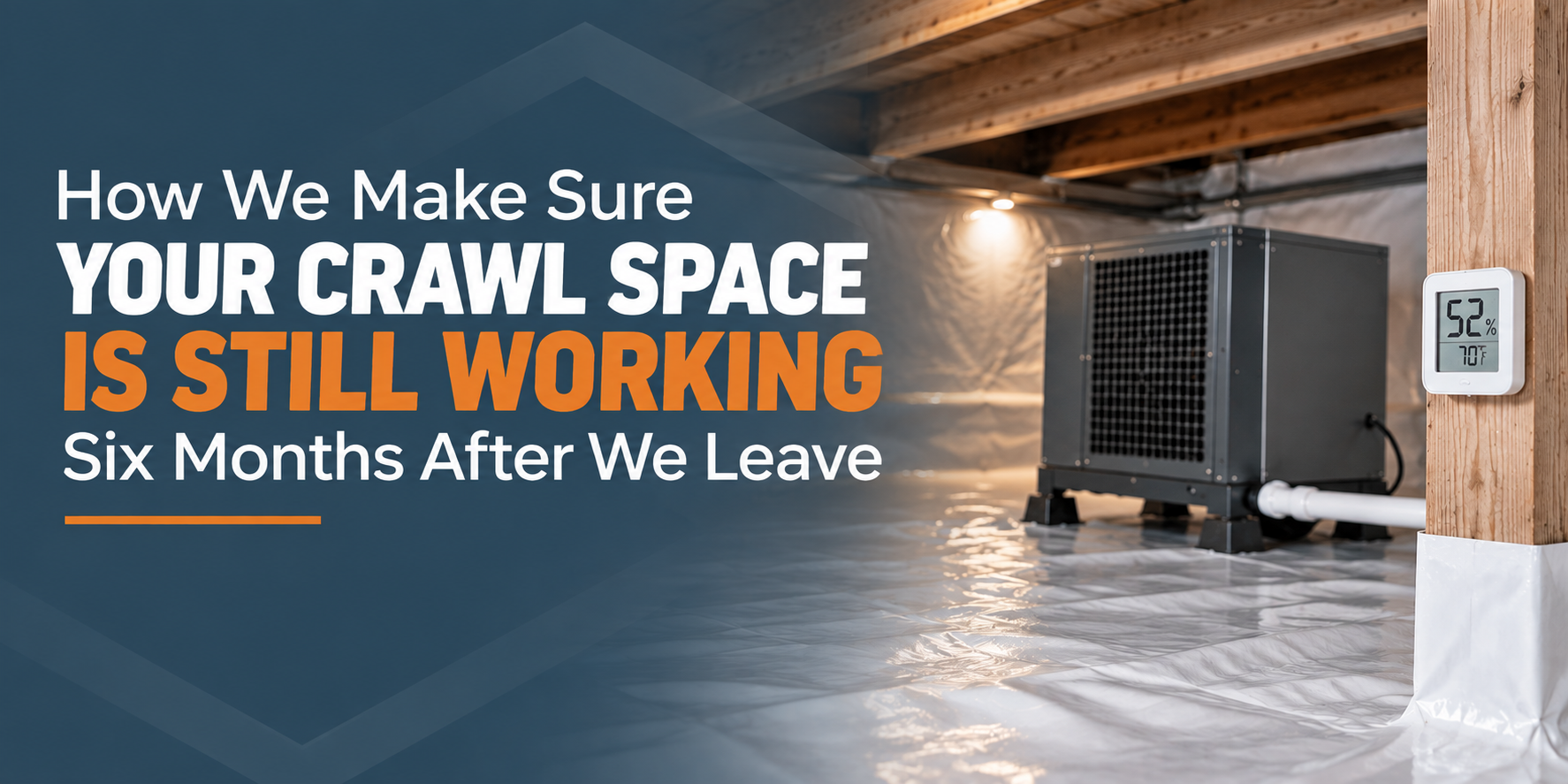 Crawl space with dehumidifier; text reads “How We Make Sure Your Crawl Space Is Still Working Six Months After We Leave”