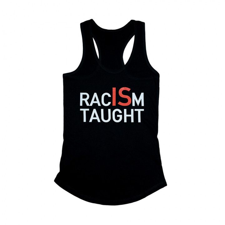 Black tank top with “RACISM TAUGHT” printed on the front
