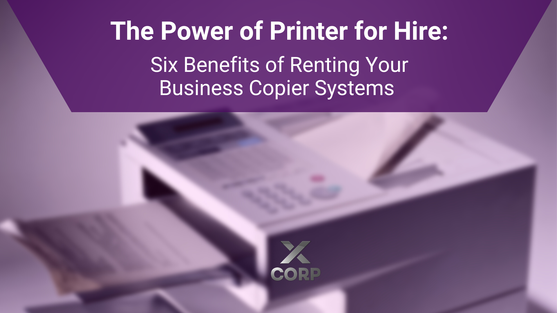The Power of Printer for Hire Six Benefits of Renting Your Business