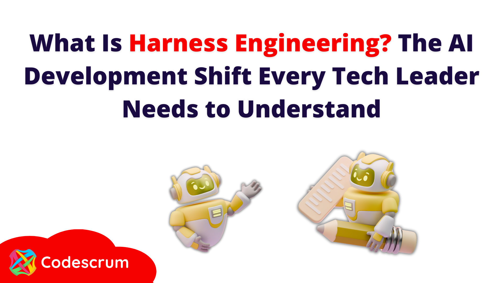 Codescrum blog post thumbnail showing two AI robots and the title What Is Harness Engineering? The A