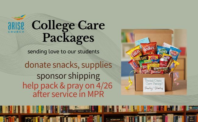 Arise Church flyer for College Care Packages: donate snacks or shipping, and help pack on 4/26 after service in the MPR.