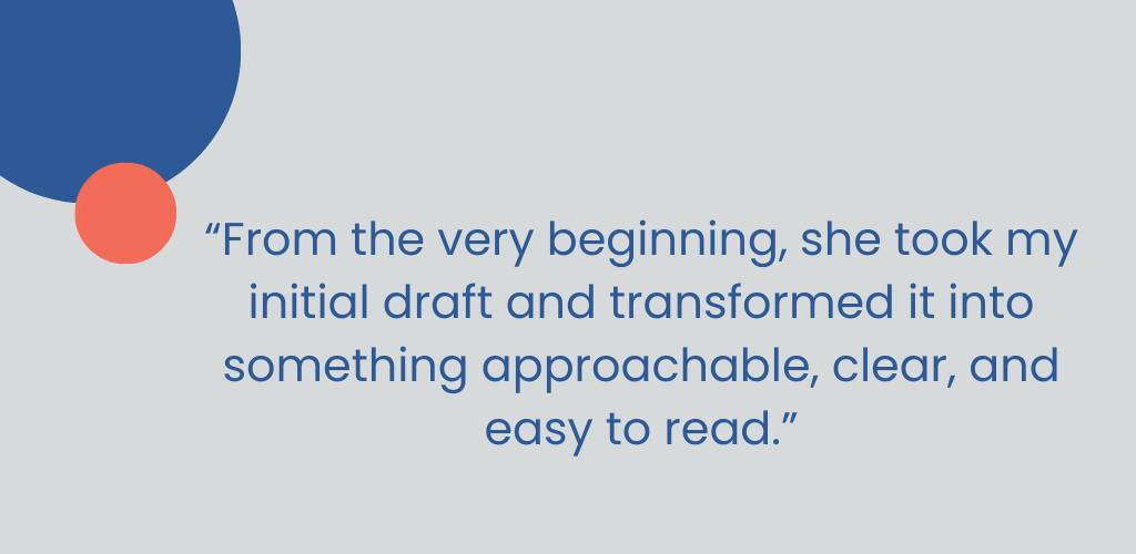 Quote: “From the very beginning, she took my initial draft and transformed it.