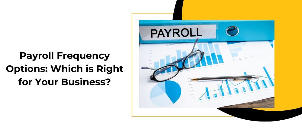 Payroll frequency options : which is right for your business ?