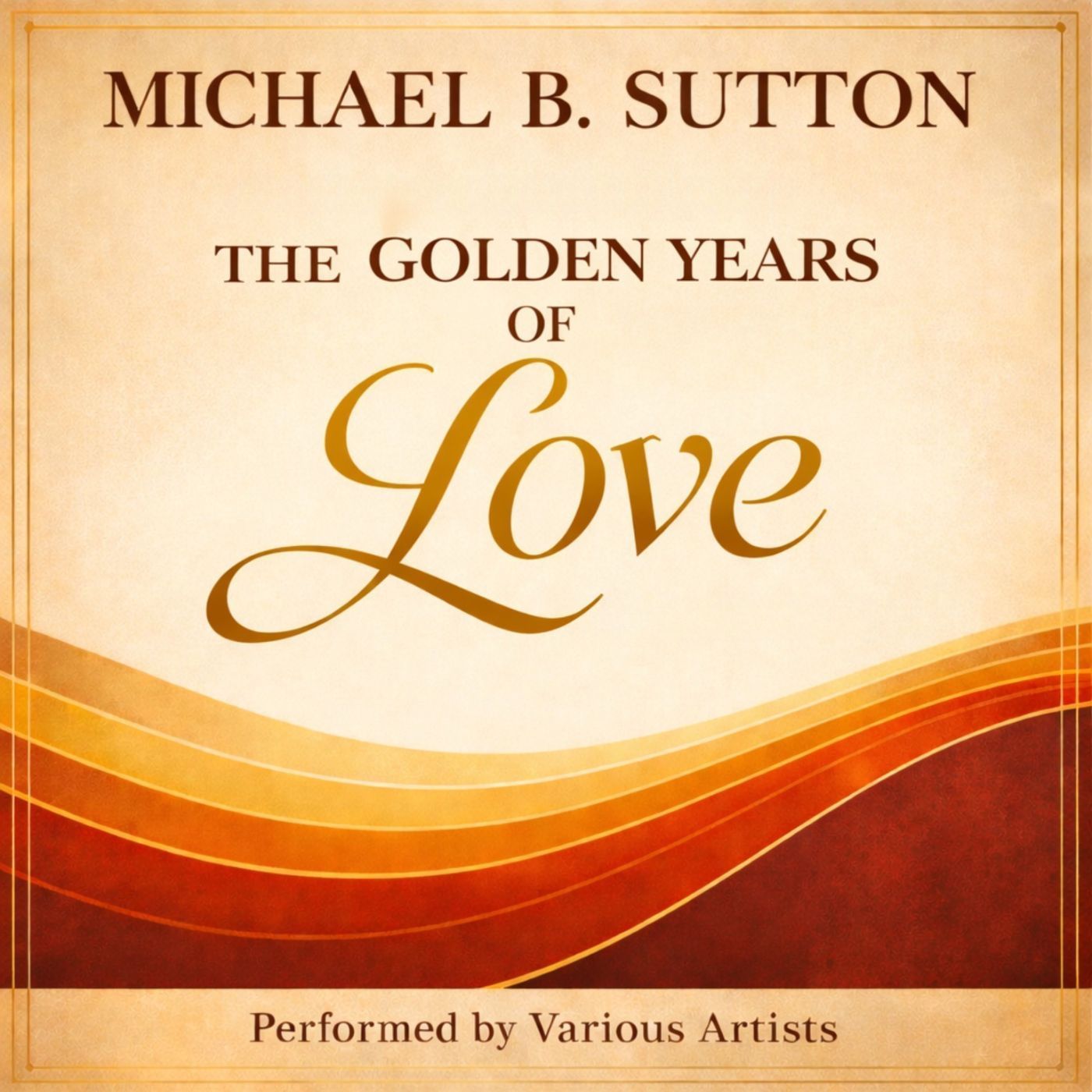 Album cover for Michael B. Sutton, “The Golden Years of Love,” in gold and orange tones
