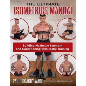The ultimate isometrics manual building maximum strength and conditioning with static training