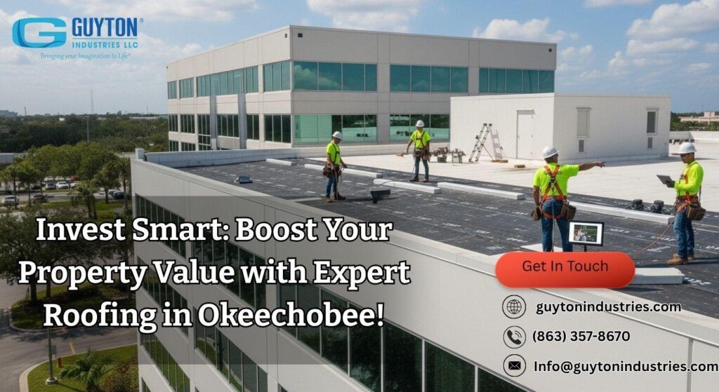Construction workers install roofing on a building. Text overlays promote Guyton Industries' roofing services in Okeechobee.