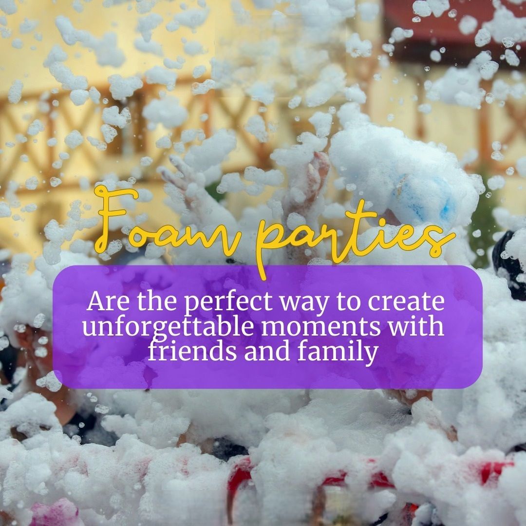 Foam parties are the perfect way to create unforgettable moments with friends and family