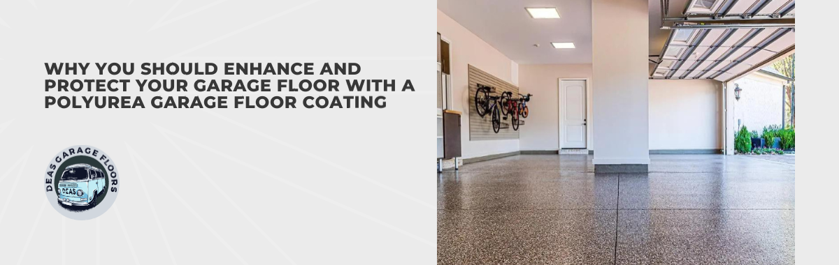 Why You Should Enhance and Protect Your Garage Floor With a Polyurea Garage Floor Coating