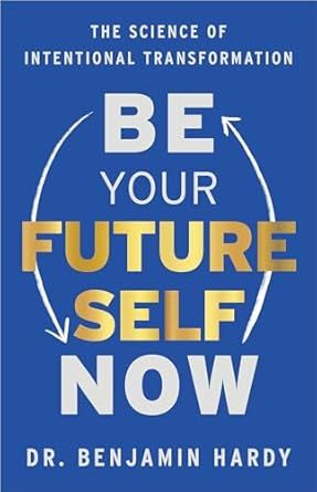 Book cover for “Be Your Future Self Now” by Dr. Benjamin Hardy, blue background with white and gold text