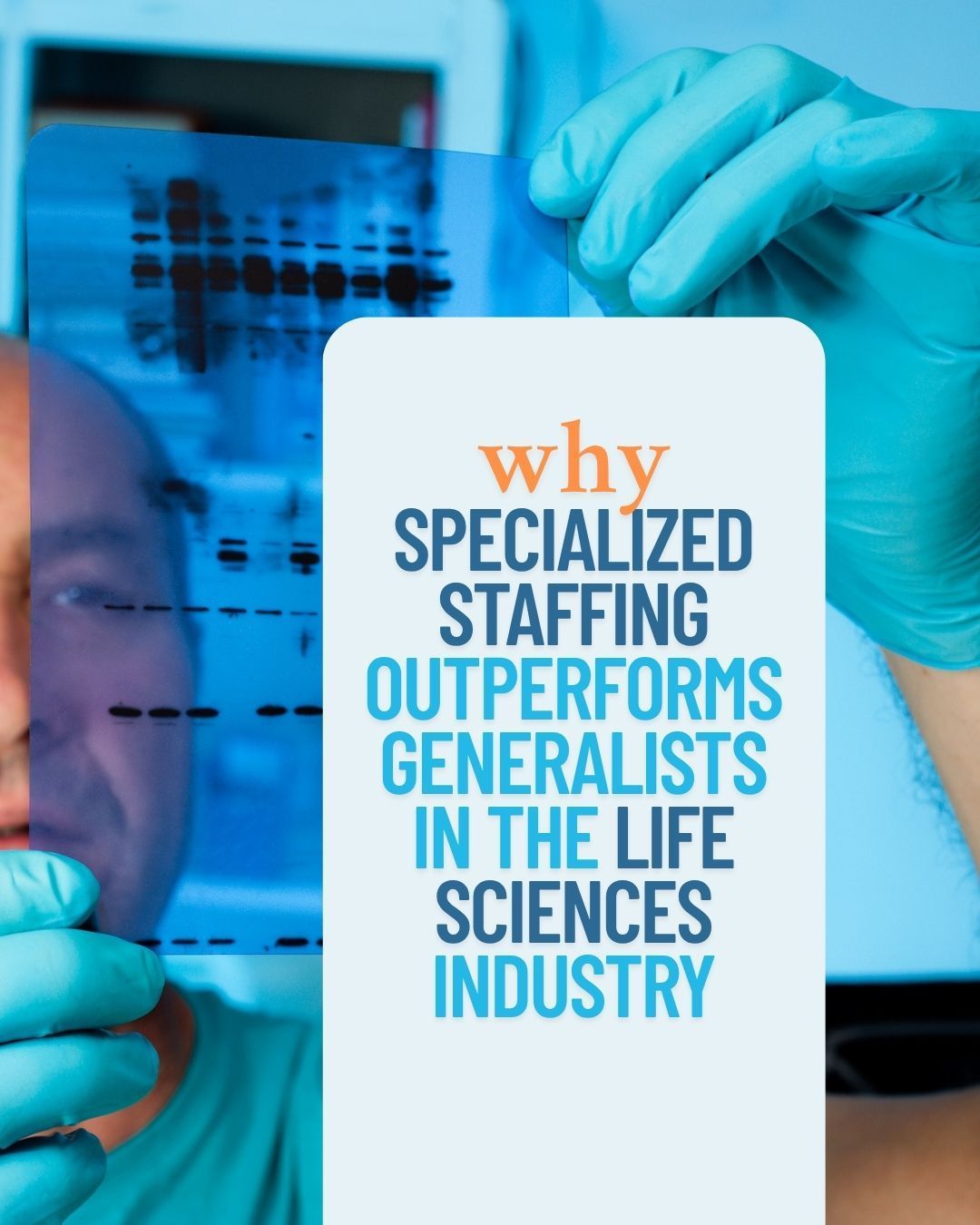 Gloved lab worker holding a sign: “Why specialized staffing outperforms generalists in the life sciences industry.”