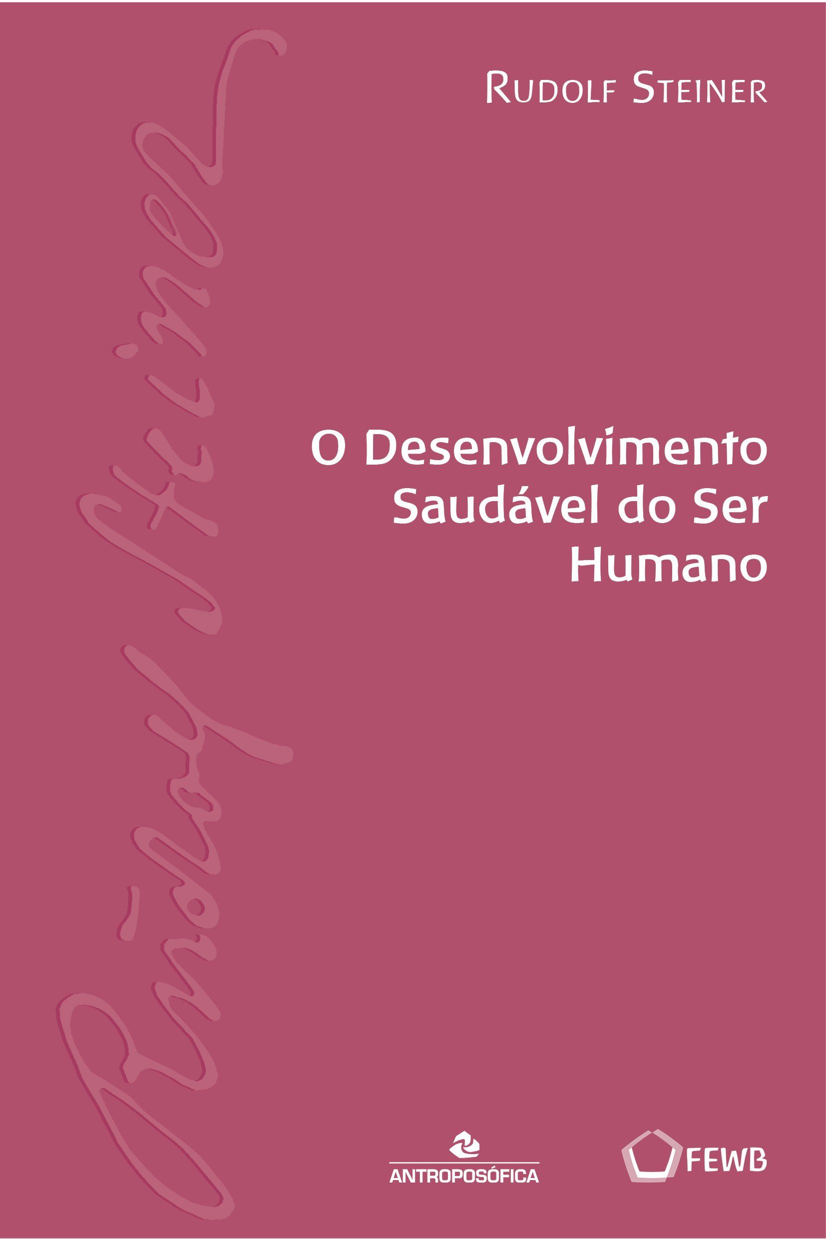O DESENVOLVIMENTO SAUDÁVEL DO SER HUMANO - Rudolf Steiner