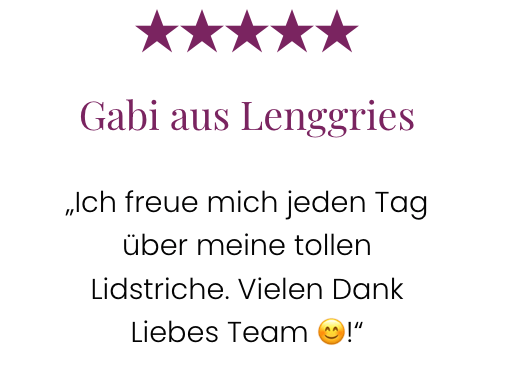 Fünf-Sterne-Bewertung von Gabi in Lenggries: „Ich genieße meinen tollen Eyeliner jeden Tag. Vielen Dank, liebes Team!“