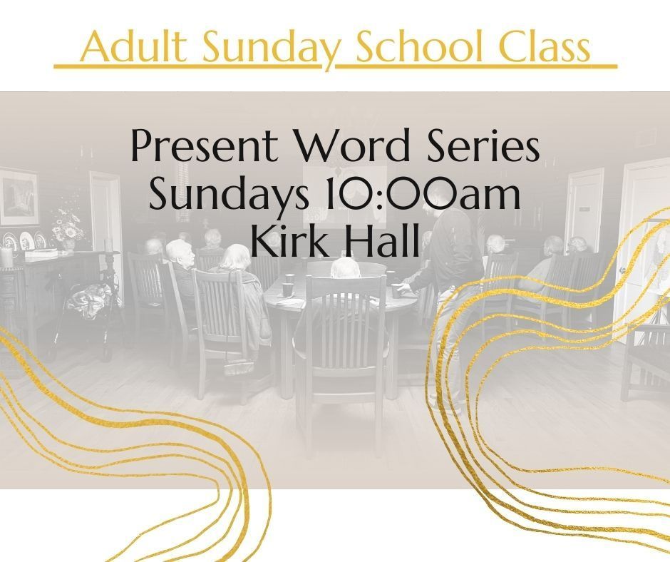 Adult Sunday School Class, Present Word Series, held Sundays at 10:00am in Kirk Hall, with a faded group meeting background.