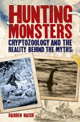 Book cover titled “Hunting Monsters: Cryptozoology and Reality Behind the Myths” by Darren Naish, with eerie creature photos.