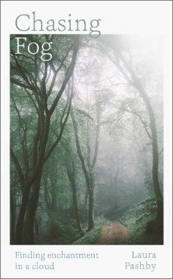 Book cover of “Chasing Fog” showing a misty forest path with trees and the subtitle “Finding enchantment in a cloud”