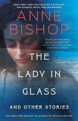 Book cover for Anne Bishop’s “The Lady in Glass and Other Stories,” with a blue-toned woman’s face.
