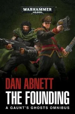 The Founding: A gaunts Ghost Omnibus by Dan Abnett
