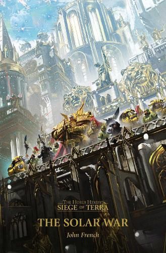 Horus Heresy: Siege of Terra - The Solar War by John French