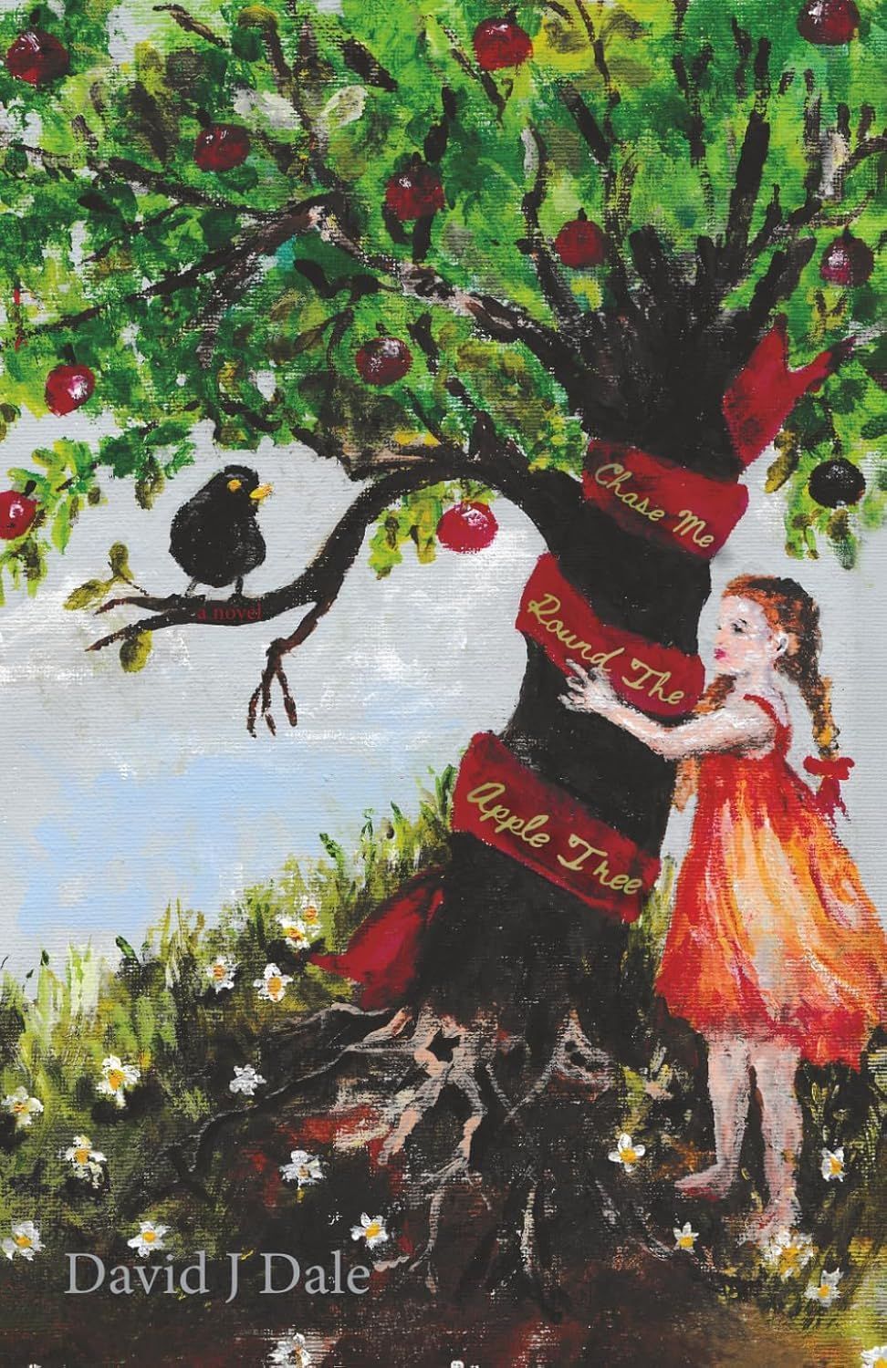 Chase Me Round the Apple Tree by David J Dale