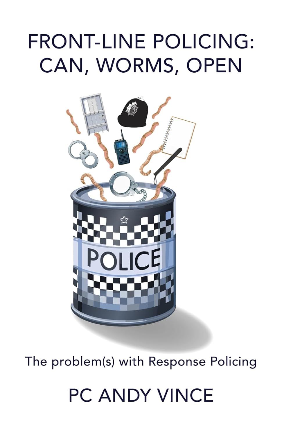 Book cover: “Front-Line Policing: Can, Worms, Open” with a police can and floating objects, by PC Andy Vince