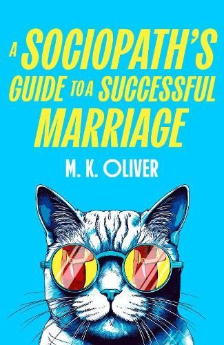 Book cover with a cat in rainbow sunglasses titled “A Sociopath’s Guide to a Successful Marriage” by M.K. Oliver
