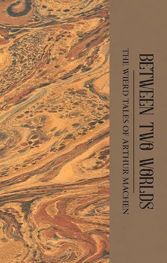 Between Two Worlds: The Weird Tales of Arthus Machen
