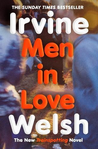 Book cover for “Irvine Welsh: Men in Love,” with bold orange and white text over blurred blue-toned figures.