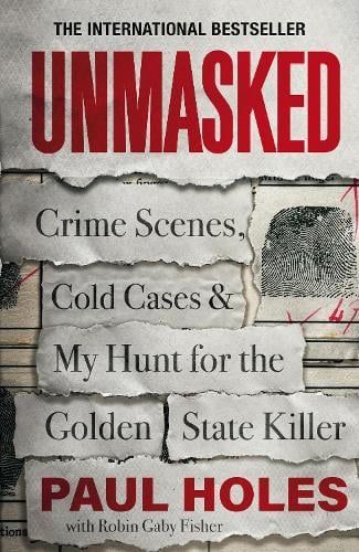 Book cover of “UNMASKED” by Paul Holes, with bold red title and subtitle about crime scenes and cold cases.