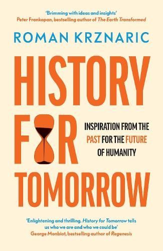 Book cover for Roman Krznaric’s “History for Tomorrow” with orange title and hourglass icon on cream background