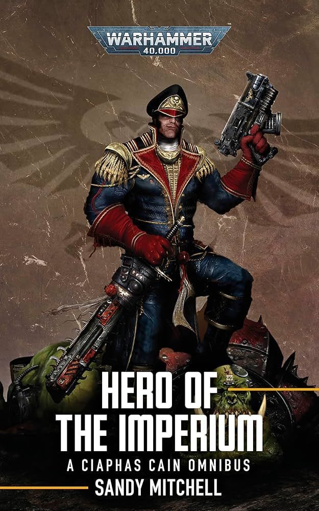 Hero of the Imperium: A Ciaphus Cain Omnibus by Sandy Mitchell