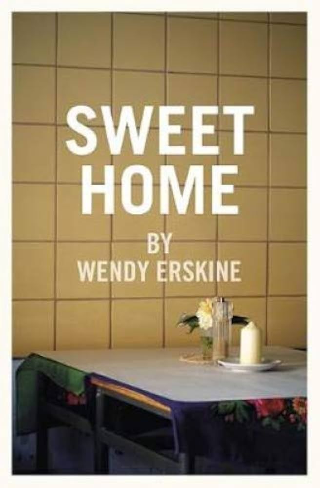Book cover reading “Sweet Home” by Wendy Erskine, with a table and flowers in front of a tiled wall