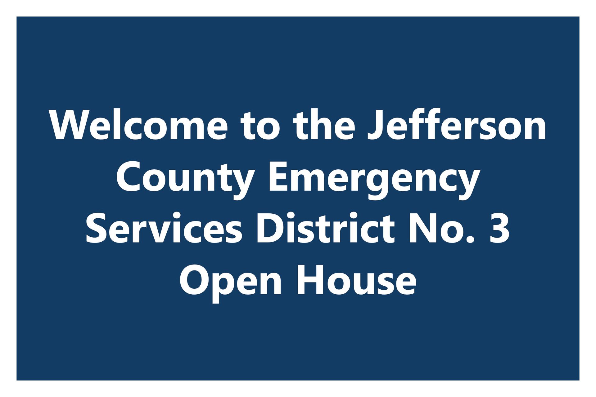 A blue sign that says welcome to the Jefferson county emergency services district no. 3 open house