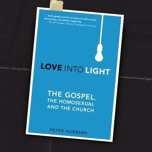 Blue book cover titled “Love Into Light: The Gospel, the Homosexual, and the Church” by Peter Hubbard