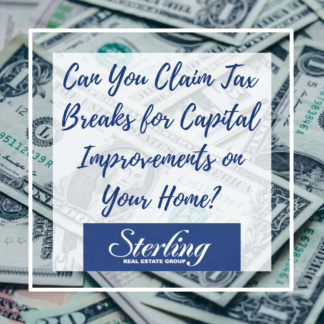 Sterling real estate group is asking if you can claim tax breaks for capital improvements on your home