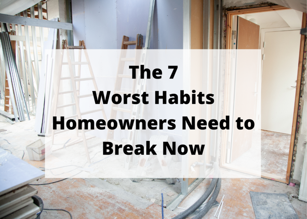 A sign that says the 7 worst habits homeowners need to break now