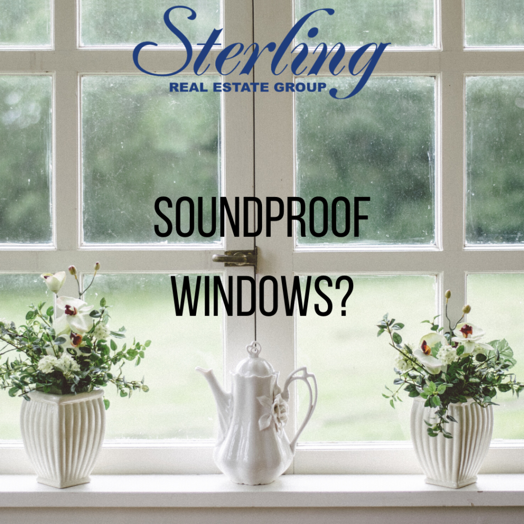 Sterling real estate group is advertising soundproof windows