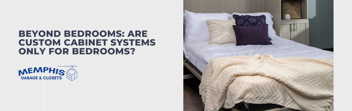 Beyond Bedrooms: Are Custom Cabinet Systems Only for Bedrooms?