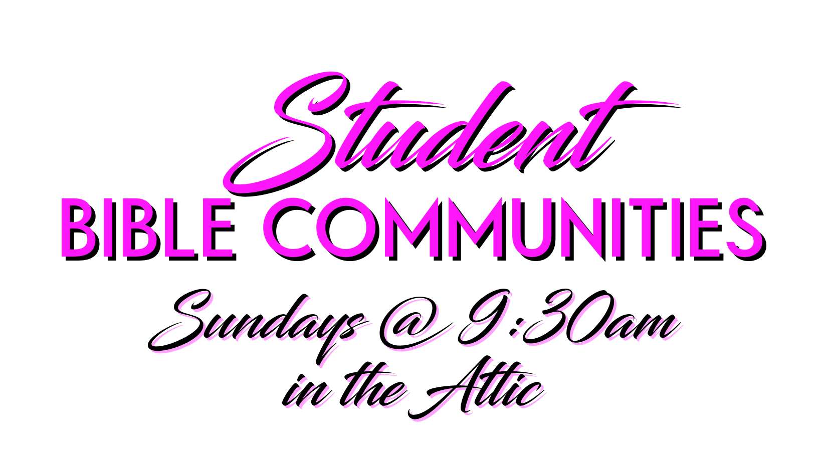 Pink text: Student Bible Communities. Sundays @ 9:30am in the Attic.