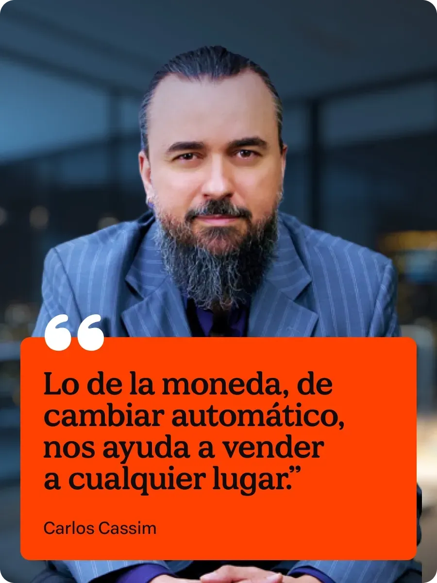 Aquela coisa de moeda, de trocar automático, ajuda a gente a vender para qualquer lugar.
Carlos Cassim