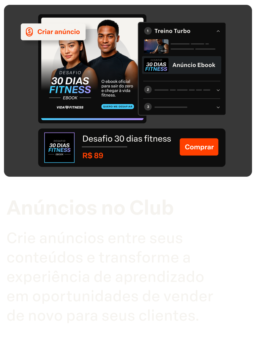 Anúncios no Club
Crie anúncios entre seus conteúdos e transforme a experiência de aprendizado  em oportunidades de vender  de novo para seus clientes.