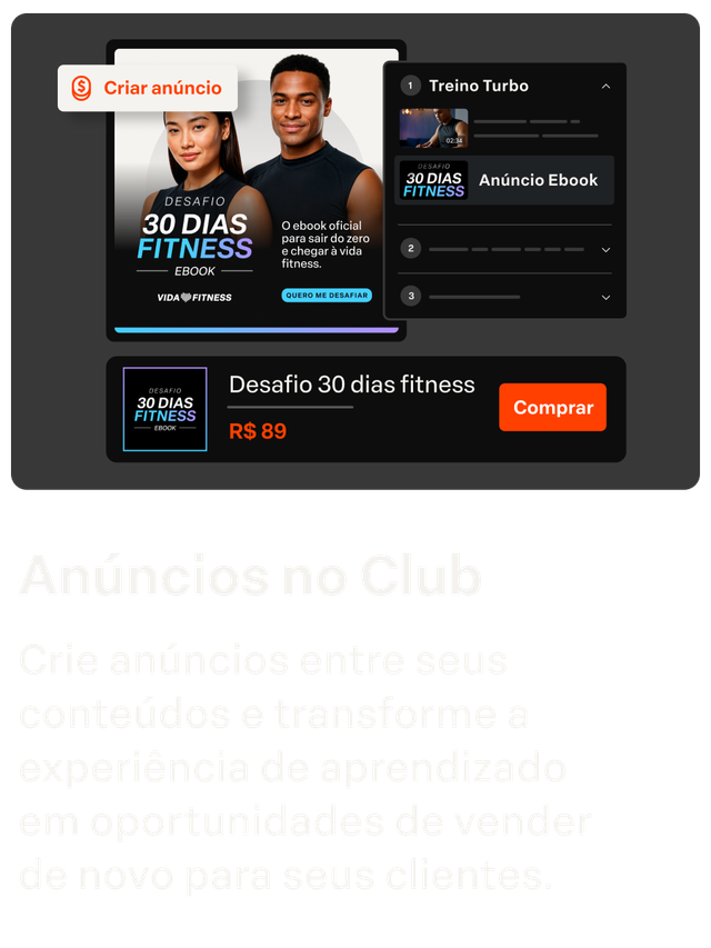 Anúncios no Club
Crie anúncios entre seus conteúdos e transforme a experiência de aprendizado  em oportunidades de vender  de novo para seus clientes.