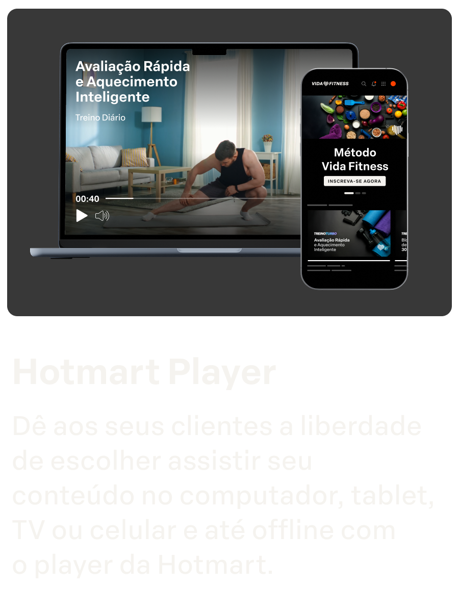 Hotmart Player
Dê aos seus clientes a liberdade de escolher assistir seu conteúdo no computador, tablet, TV ou celular e até offline com  o player da Hotmart.